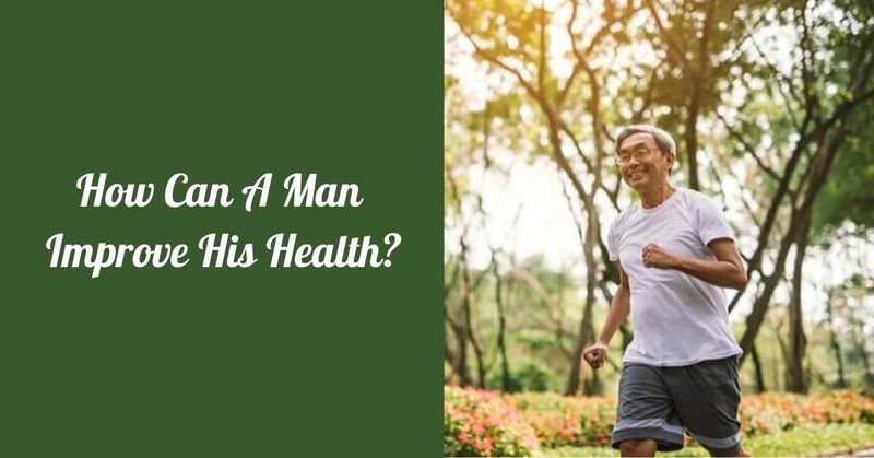 How Can A Man Improve His Health_